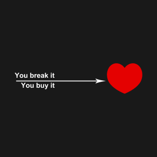 You break it, you buy it - white font T-Shirt