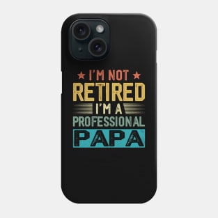 I'm Not Retired I'm A Professional Papa Vintage Father's Day Phone Case