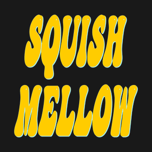 Squish Mellow T-Shirt