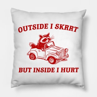 Outside I Skrrt But Inside I Hurt Funny Raccoon Meme Pillow