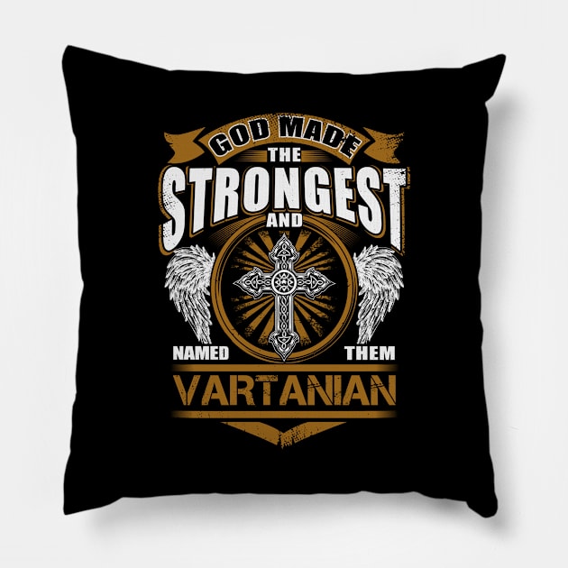 Vartanian Name T Shirt - God Found Strongest And Named Them Vartanian Gift Item Pillow by reelingduvet