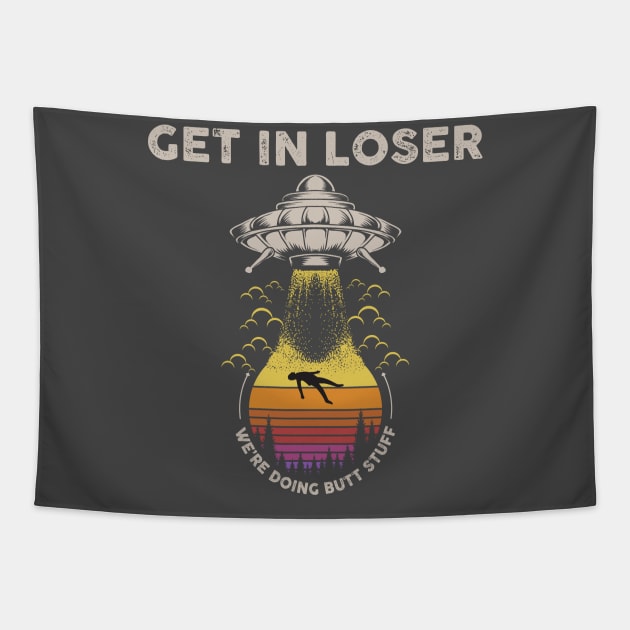 Get In Loser, We're Doing Butt Stuff Tapestry by TipsyCurator