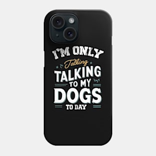 Im only talking to my Dog Phone Case