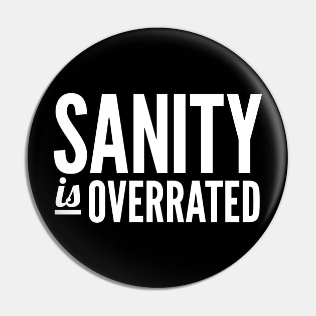 Sanity Is Overrated Pin by oskibunde