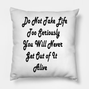 don't take life too seriously Pillow