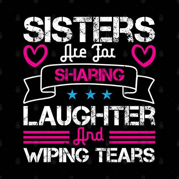 Sisters are for sharing laughter and wiping tears by bakmed