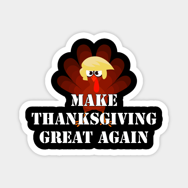 MAKE THANKSGIVING GREAT AGAIN Trump Turkey Funny Gift Magnet by Flipodesigner