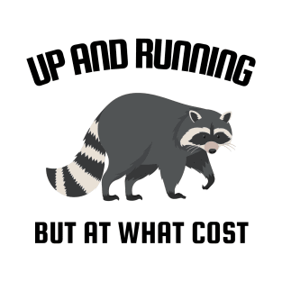 Up and running! But at what cost??! T-Shirt