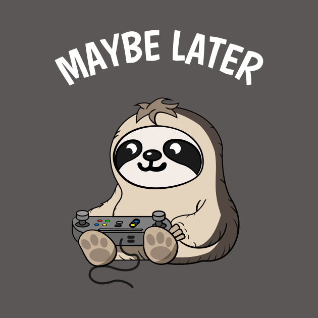 Maybe Later Cute Gamer Sloth Fun Gaming by Foxxy Merch