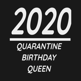 Quarantine birthday Queen 2020 T-Shirt