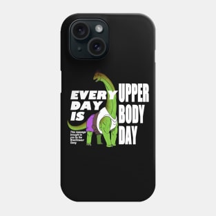 Everyday is Upper Body Day Phone Case