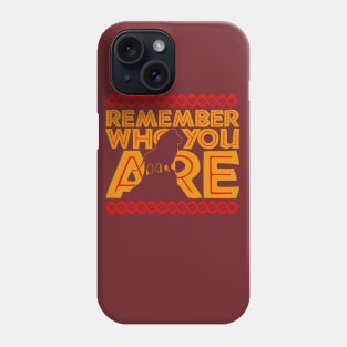 Remember Who You Are Phone Case