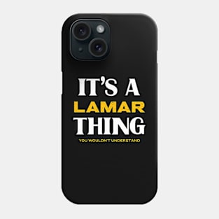 It's a Lamar Thing You Wouldn't Understand Phone Case