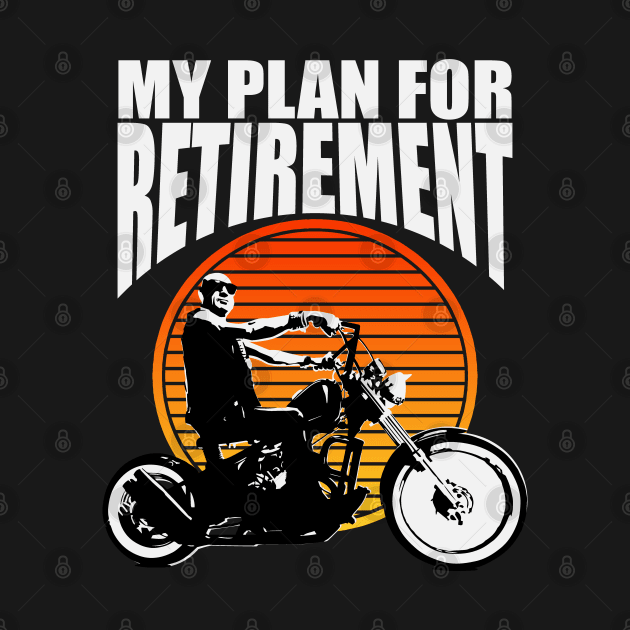 My Plan For Retirement Motorcycle Rider Funny Biker Riding by Jas-Kei Designs