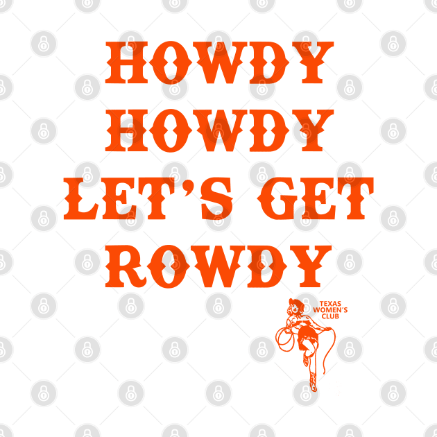 Howdy Howdy Let's Get Rowdy: Texas Women's Club by Meat Beat