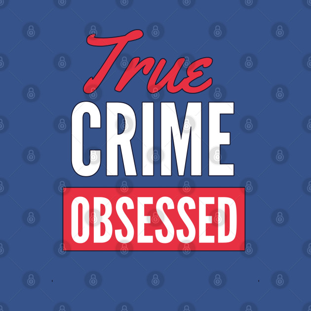 Disover True Crime Obsessed- White Text Version - True Crime Obsessed Gifts - T-Shirt