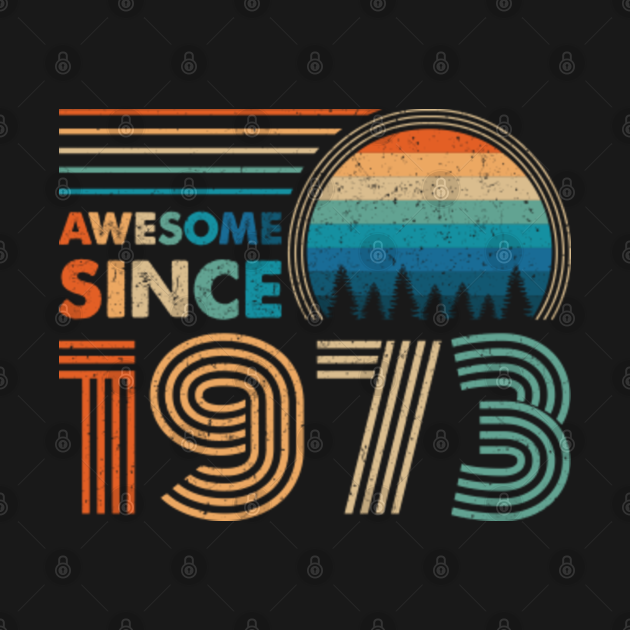 awesome since 1973 Awesome Since 1973 TShirt TeePublic