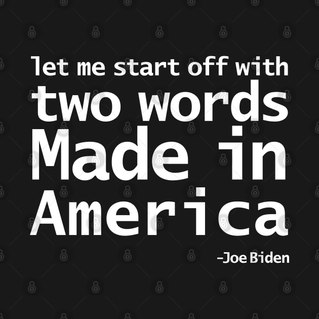 Two Words Made In America Joe Biden Typography by ellenhenryart