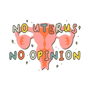 No Uterus No Opinion T-Shirt