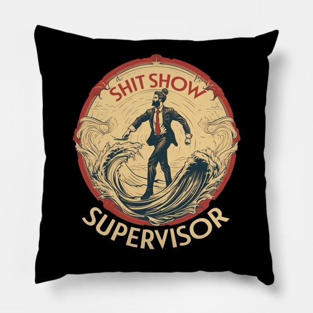 Shit Show Supervisor Pillow by PaulJus