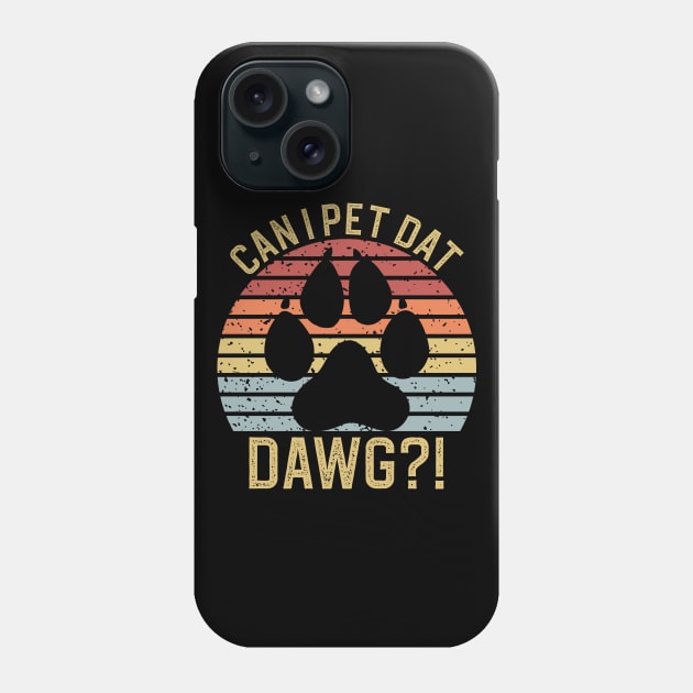 Can I Pet Dat Dawgs Phone Case by DragonTees