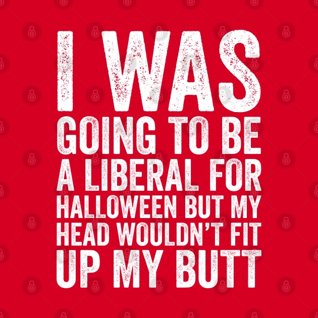 I Was Going To Be A Liberal, Halloween Funny Gift by DragonTees