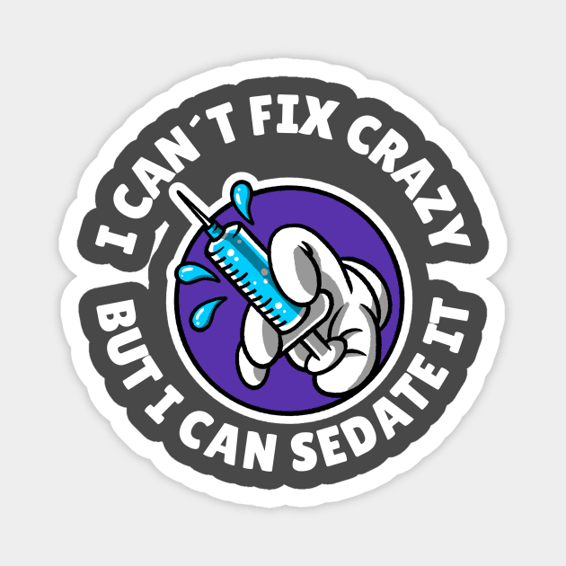 I can´t fix crazy but I can sedate it Magnet by Avetinthemaking