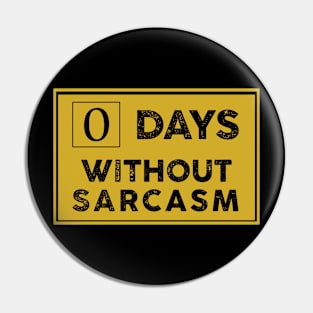 Days Without Sarcasm Pin