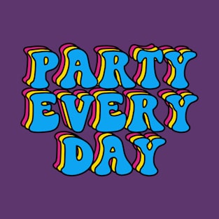 Party Every Day T-Shirt