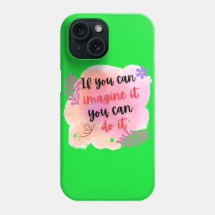 If you can imagine it, you can do it Phone Case