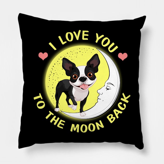 I Love You To The Moon And Back Boston Terriers Pillow by AstridLdenOs