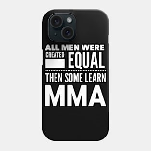 ALL MEN WERE CREATED EQUAL THEN SOME LEARN MMA Mixed Martial Arts Man Statement Gift Phone Case