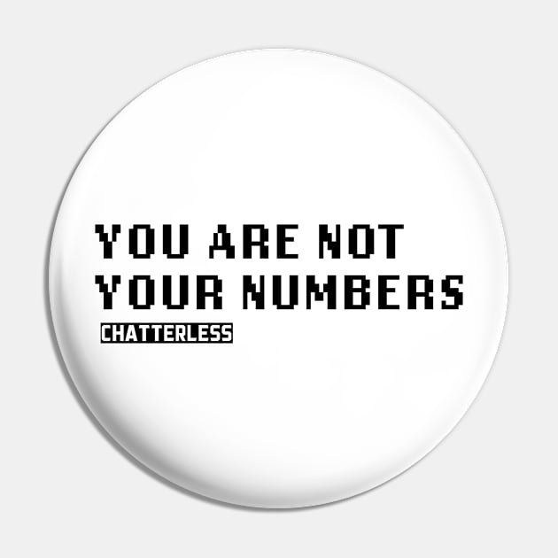 You Are Not Your Numbers (Black logo) Pin by Chatterlessmusic