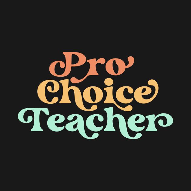 Pro Choice Teacher Reproductive Rights Pro Roe Feminist by PodDesignShop