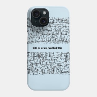 Hold hang on let me overthink this funny Phone Case