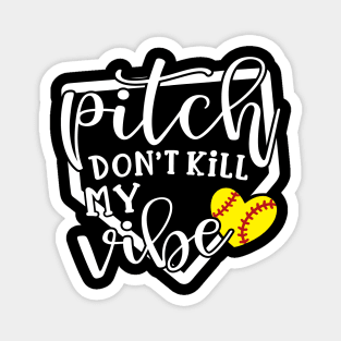 Pitch Don’t Kill My Vibe Softball Magnet