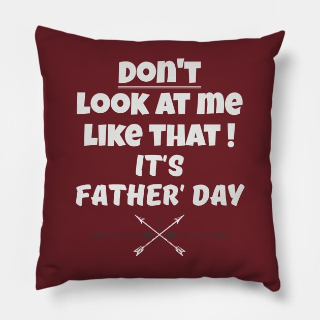 Dont Look At Me like that - Its Fathers Day Pillow by B89ow