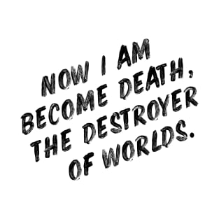 Now I am become death, the destroyer of worlds T-Shirt