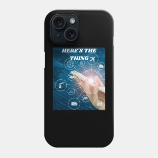 HERE'S THE THING EVERYTHING IS AT YOUR FINGERTIPS IN YOUR HAND Phone Case