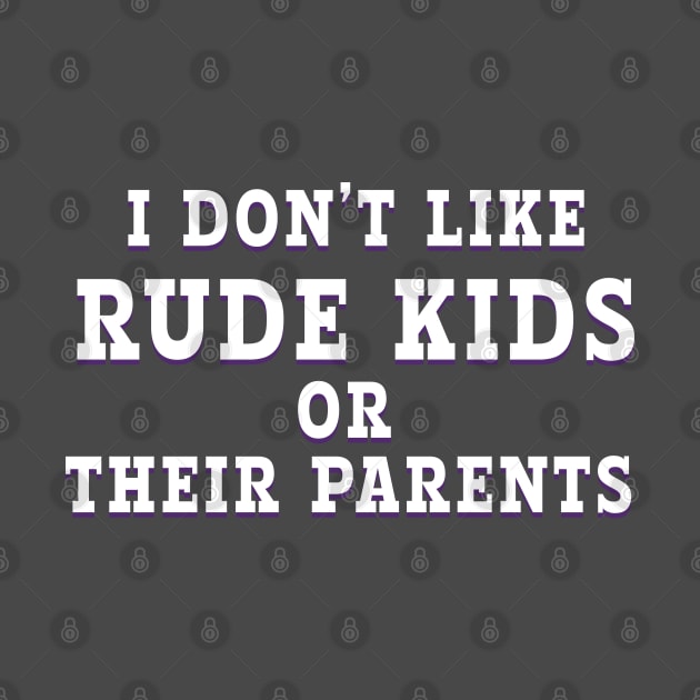 i DON'T LIKE RUDE KIDS OR THEIR PARENTS by Roly Poly Roundabout