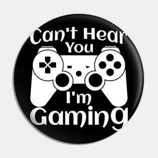 Can't Hear You I'm Gaming, funny design Pin