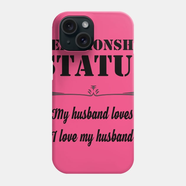 Relationship My Husband Loves Me I Love My Husband Status Phone Case by rayrayray90
