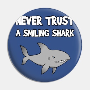 Never Trust A Smiling Shark Pin