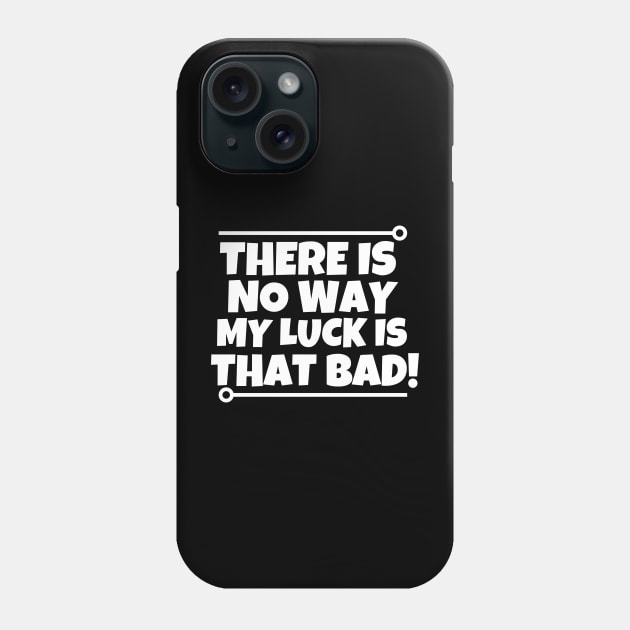 There is no way my luck is that bad! Phone Case by mksjr