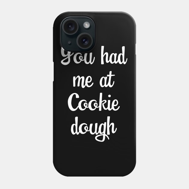 Baking - You Had Me At Cookie Dough Phone Case by Kudostees