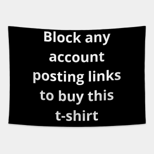 Block any account posting links to buy this tshirt Tapestry