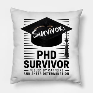 PHD Survivor: Fueled by Caffeine & Determination Pillow