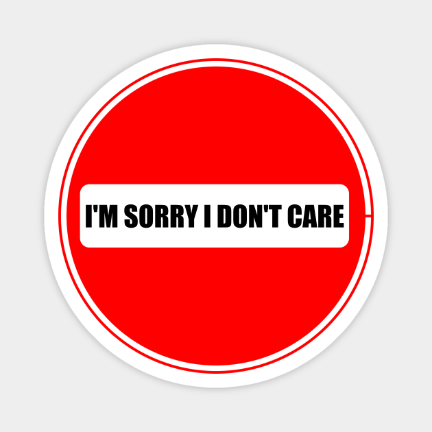 I'M Sorry I Don't Care, Funny Stop Sign I Dont Care TeePublic