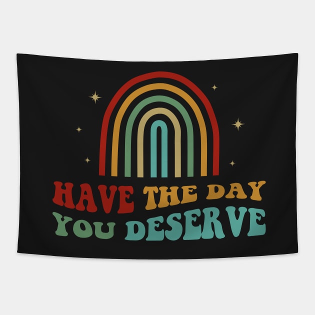 Have The Day You Deserve Tapestry by ChicGraphix