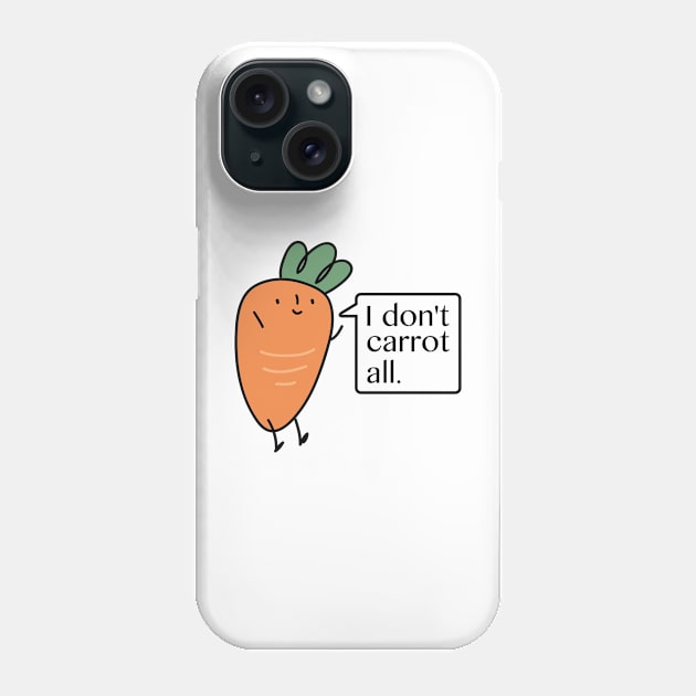 I Don't Carrot All Phone Case by VectorPlanet